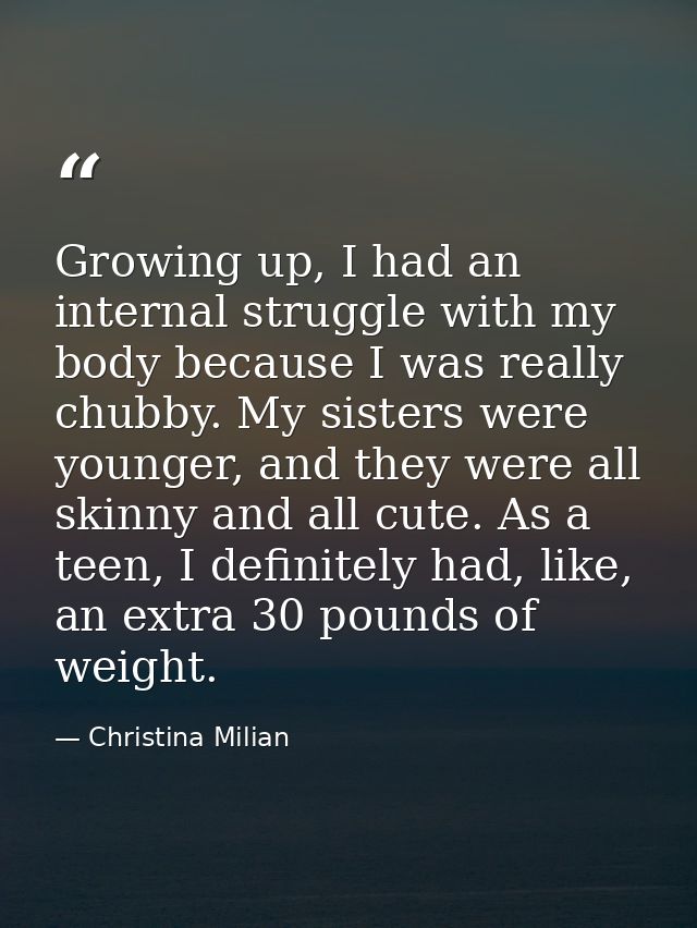Growing up, I had an internal struggle with my body because I was really chubby. My sisters were younger, and they were  — Christina Milian