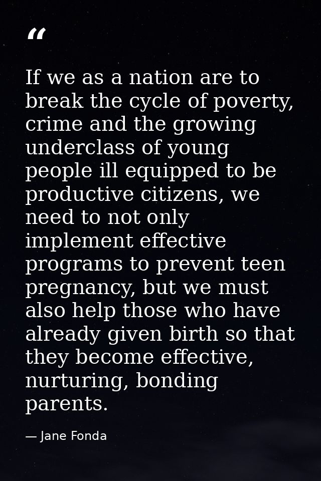 If we as a nation are to break the cycle of poverty, crime and the growing underclass of young people ill equipped to be — Jane Fonda