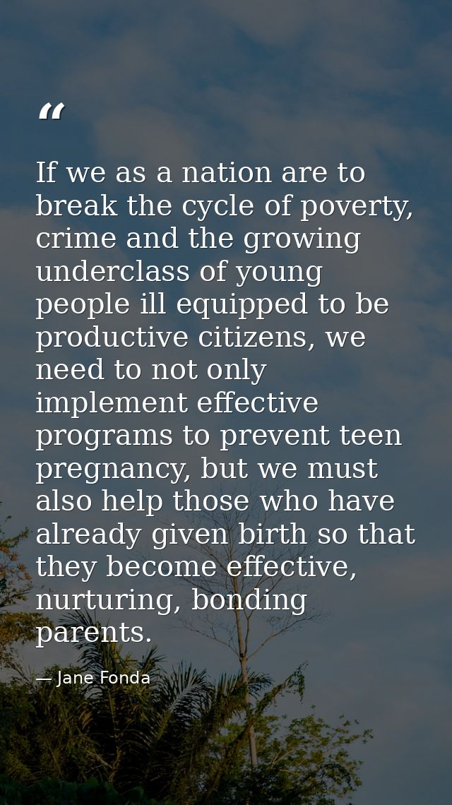 If we as a nation are to break the cycle of poverty, crime and the growing underclass of young people ill equipped to be — Jane Fonda