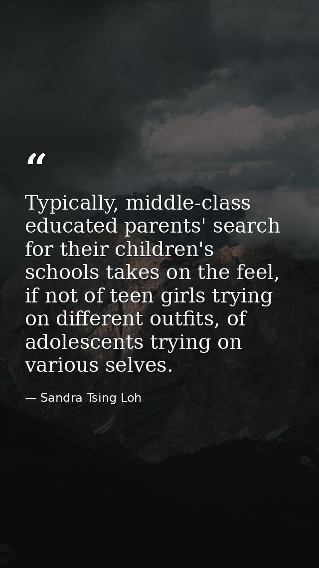 Typically, middle-class educated parents' search for their children's schools takes on the feel, if not of teen girls tr — Sandra Tsing Loh