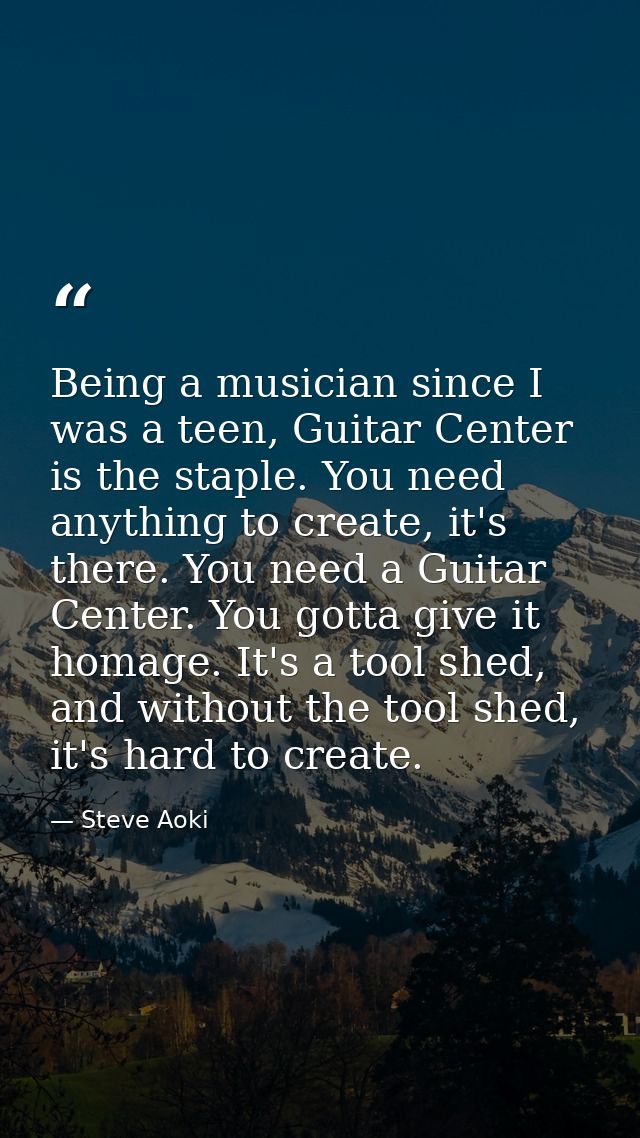 Being a musician since I was a teen, Guitar Center is the staple. You need anything to create, it's there. You need a Gu — Steve Aoki