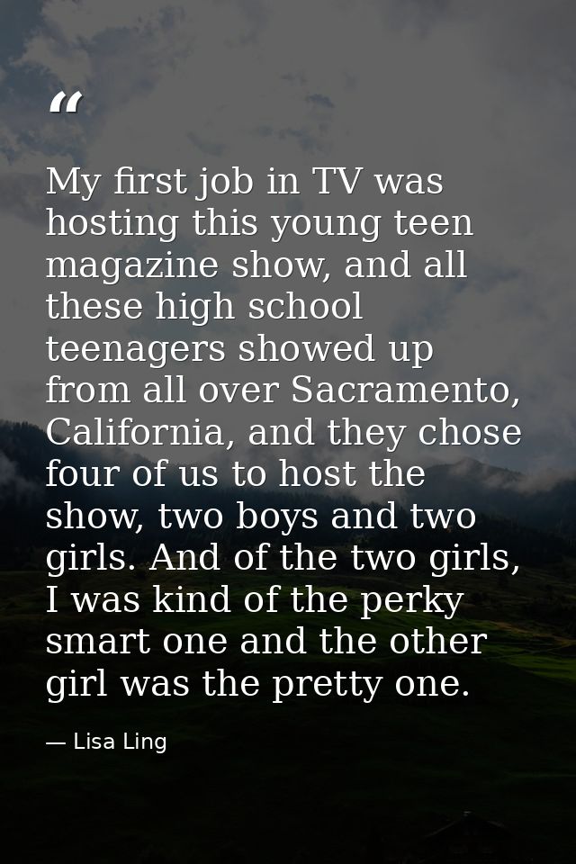 My first job in TV was hosting this young teen magazine show, and all these high school teenagers showed up from all ove — Lisa Ling