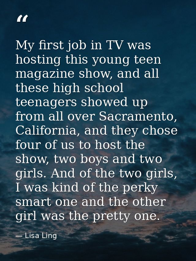 My first job in TV was hosting this young teen magazine show, and all these high school teenagers showed up from all ove — Lisa Ling