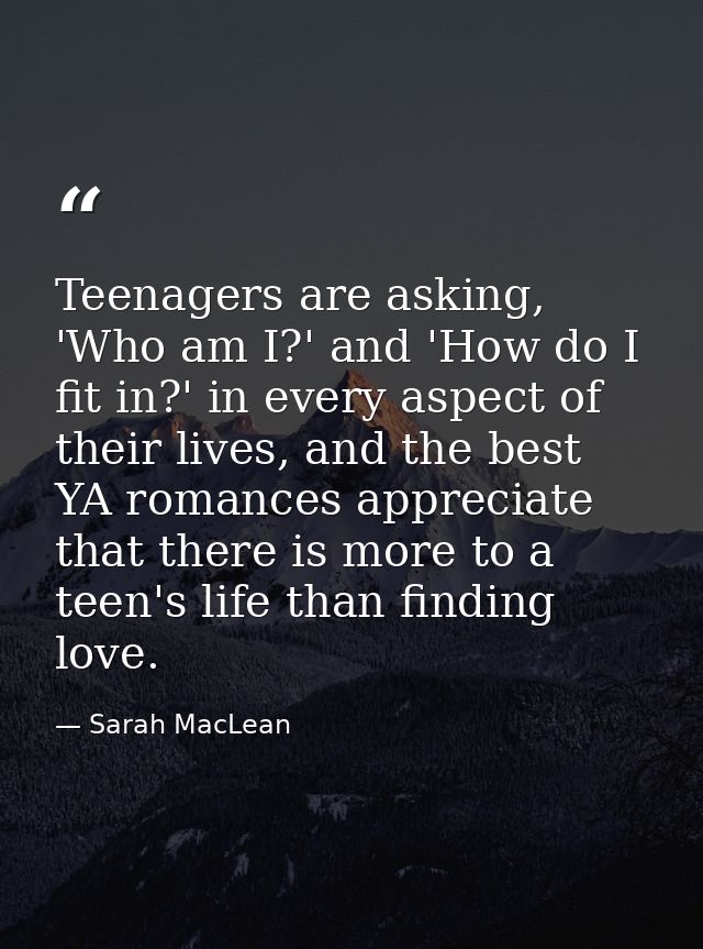 Teenagers are asking, 'Who am I?' and 'How do I fit in?' in every aspect of their lives, and the best YA romances apprec — Sarah MacLean