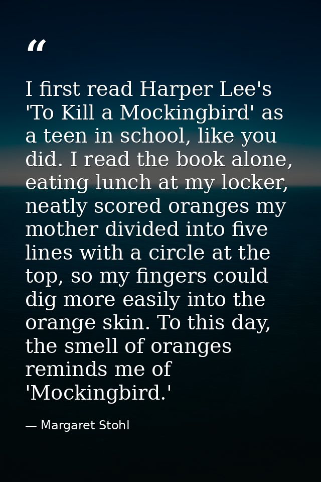 I first read Harper Lee's 'To Kill a Mockingbird' as a teen in school, like you did. I read the book alone, eating lunch — Margaret Stohl