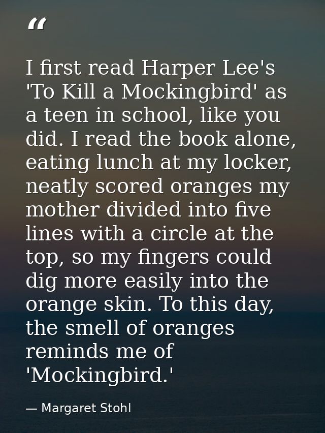 I first read Harper Lee's 'To Kill a Mockingbird' as a teen in school, like you did. I read the book alone, eating lunch — Margaret Stohl