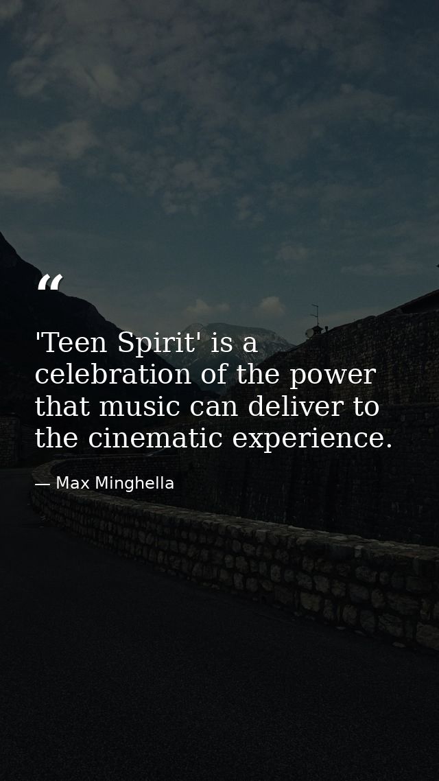 'Teen Spirit' is a celebration of the power that music can deliver to the cinematic experience. — Max Minghella