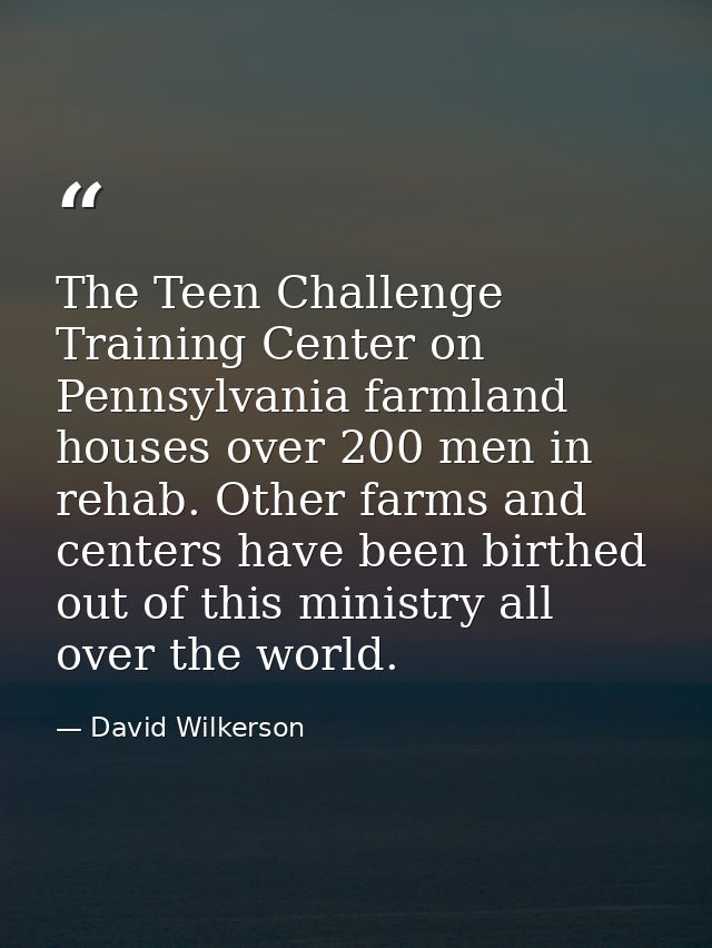 The Teen Challenge Training Center on Pennsylvania farmland houses over 200 men in rehab. Other farms and centers have b — David Wilkerson
