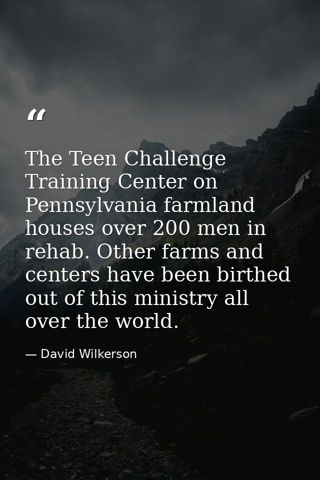 The Teen Challenge Training Center on Pennsylvania farmland houses over 200 men in rehab. Other farms and centers have b — David Wilkerson