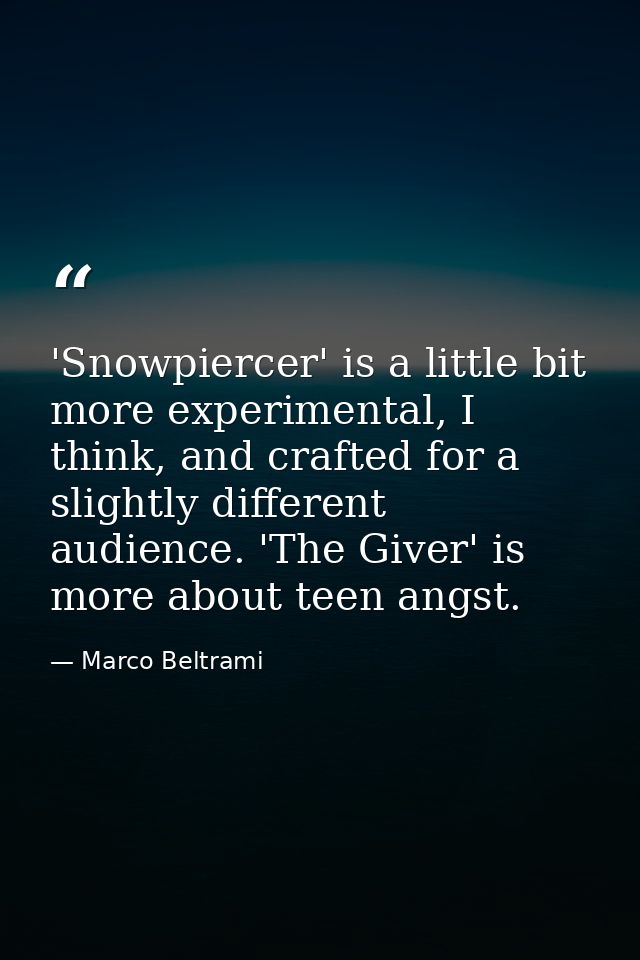 'Snowpiercer' is a little bit more experimental, I think, and crafted for a slightly different audience. 'The Giver' is  — Marco Beltrami