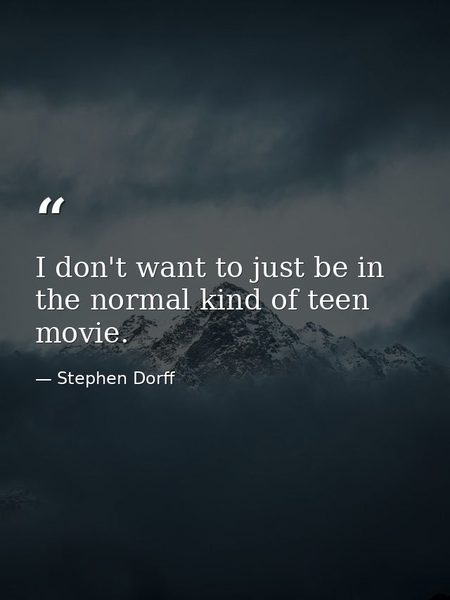 I don't want to just be in the normal kind of teen movie. — Stephen Dorff