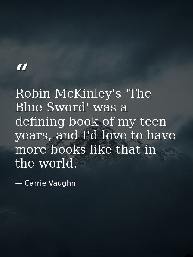 Robin McKinley's 'The Blue Sword' was a defining book of my teen years, and I'd love to have more books like that in the — Carrie Vaughn