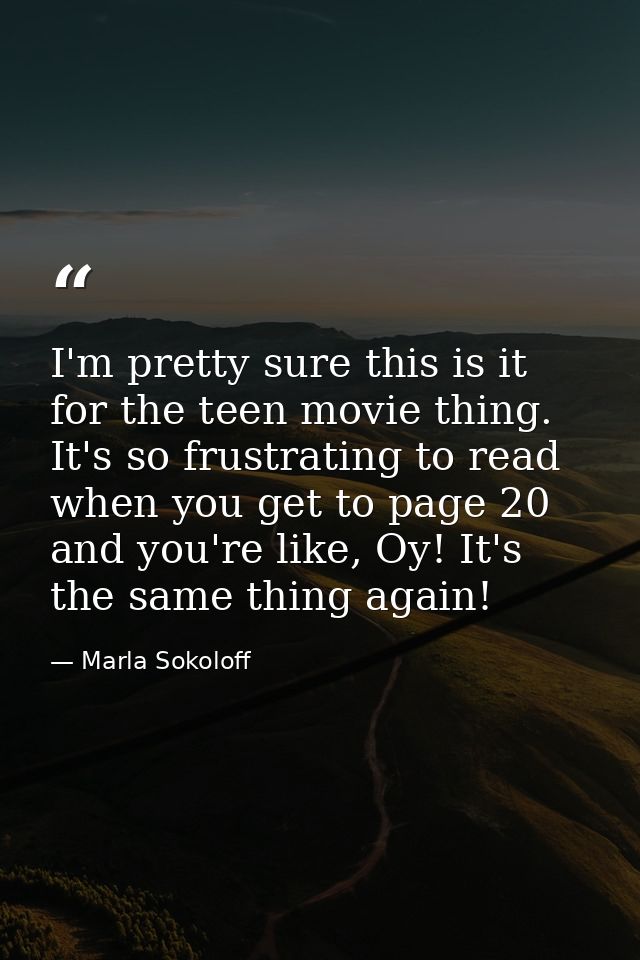 I'm pretty sure this is it for the teen movie thing. It's so frustrating to read when you get to page 20 and you're like — Marla Sokoloff