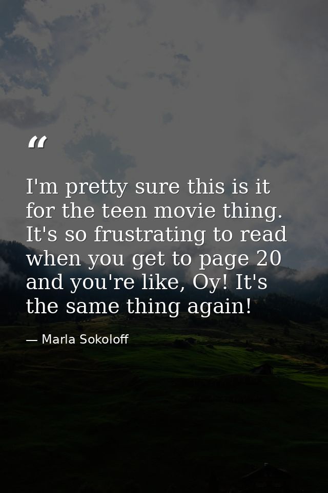 I'm pretty sure this is it for the teen movie thing. It's so frustrating to read when you get to page 20 and you're like — Marla Sokoloff
