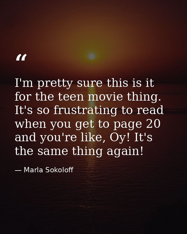 I'm pretty sure this is it for the teen movie thing. It's so frustrating to read when you get to page 20 and you're like — Marla Sokoloff