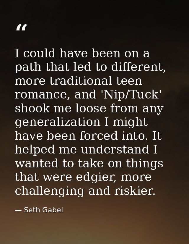 I could have been on a path that led to different, more traditional teen romance, and 'Nip/Tuck' shook me loose from any — Seth Gabel