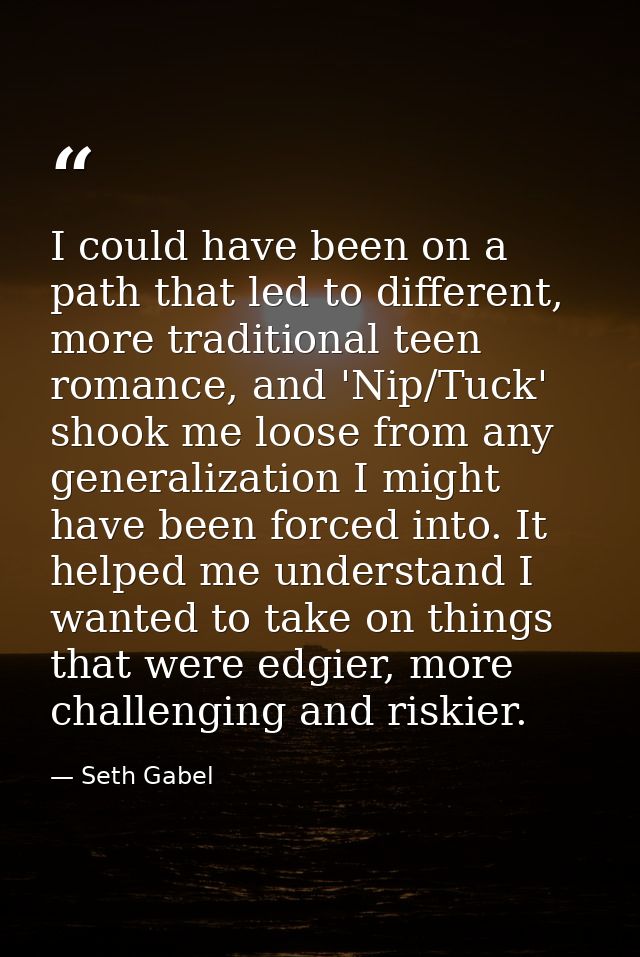 I could have been on a path that led to different, more traditional teen romance, and 'Nip/Tuck' shook me loose from any — Seth Gabel