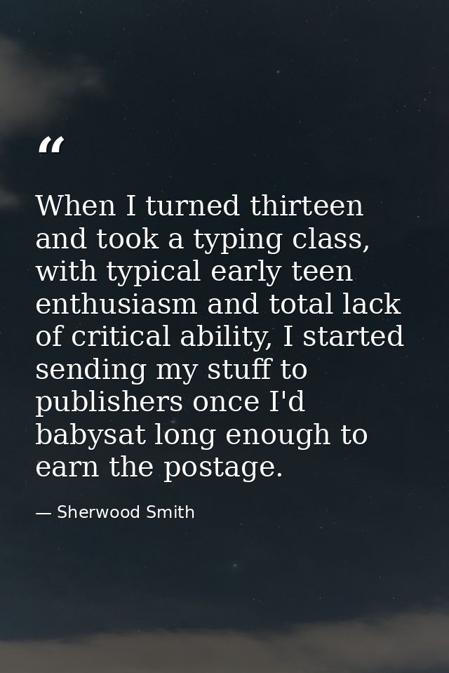 When I turned thirteen and took a typing class, with typical early teen enthusiasm and total lack of critical ability, I — Sherwood Smith