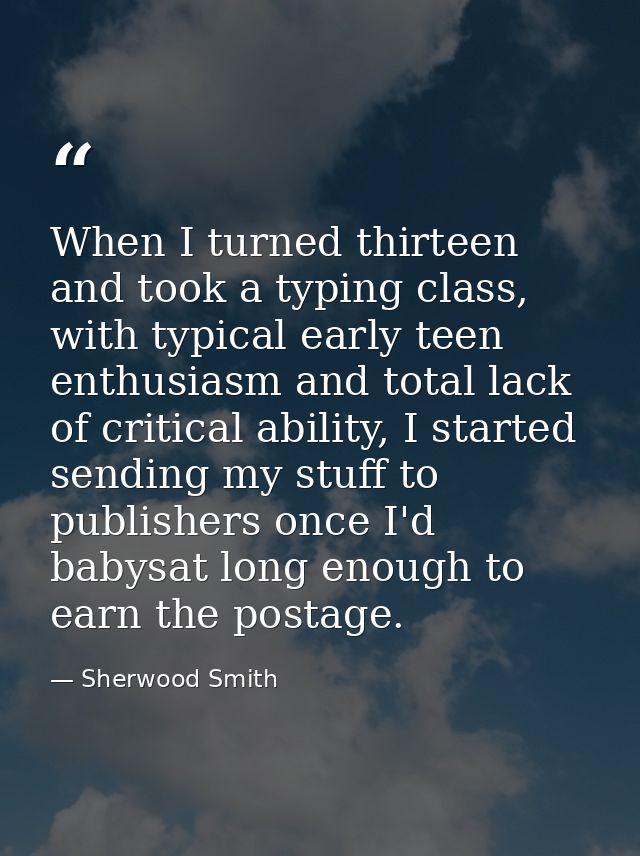 When I turned thirteen and took a typing class, with typical early teen enthusiasm and total lack of critical ability, I — Sherwood Smith