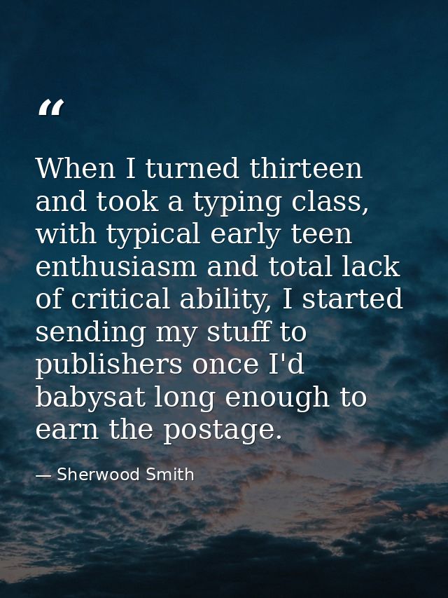 When I turned thirteen and took a typing class, with typical early teen enthusiasm and total lack of critical ability, I — Sherwood Smith