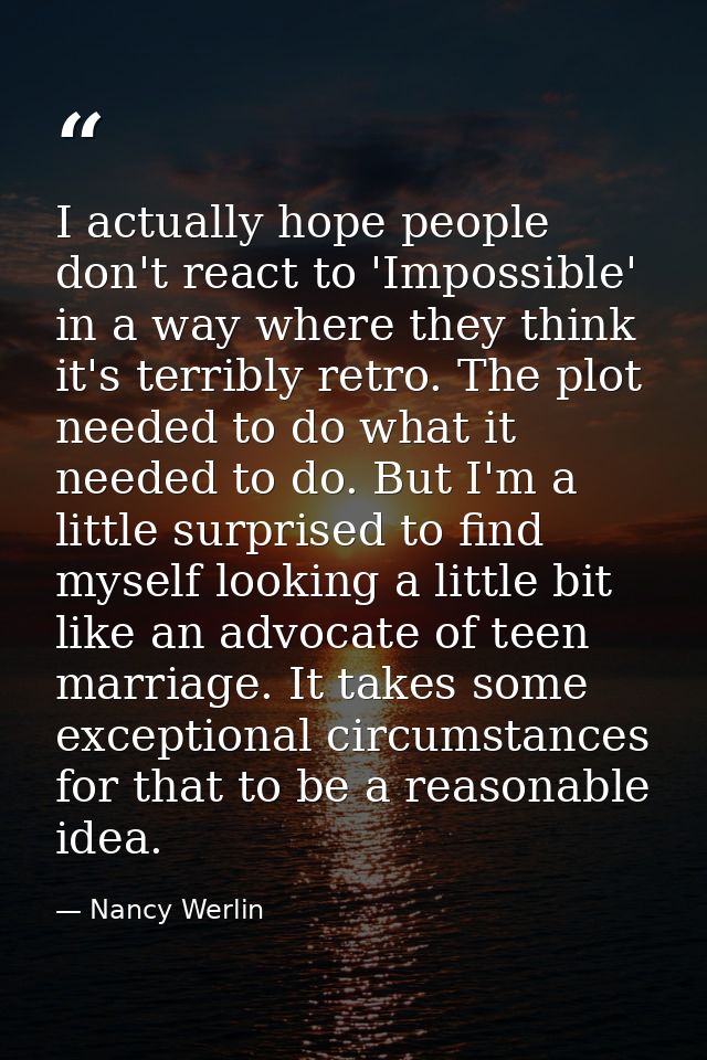 I actually hope people don't react to 'Impossible' in a way where they think it's terribly retro. The plot needed to do  — Nancy Werlin