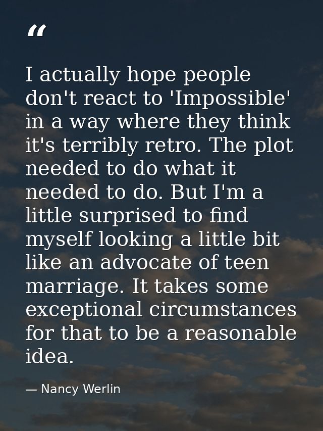 I actually hope people don't react to 'Impossible' in a way where they think it's terribly retro. The plot needed to do  — Nancy Werlin