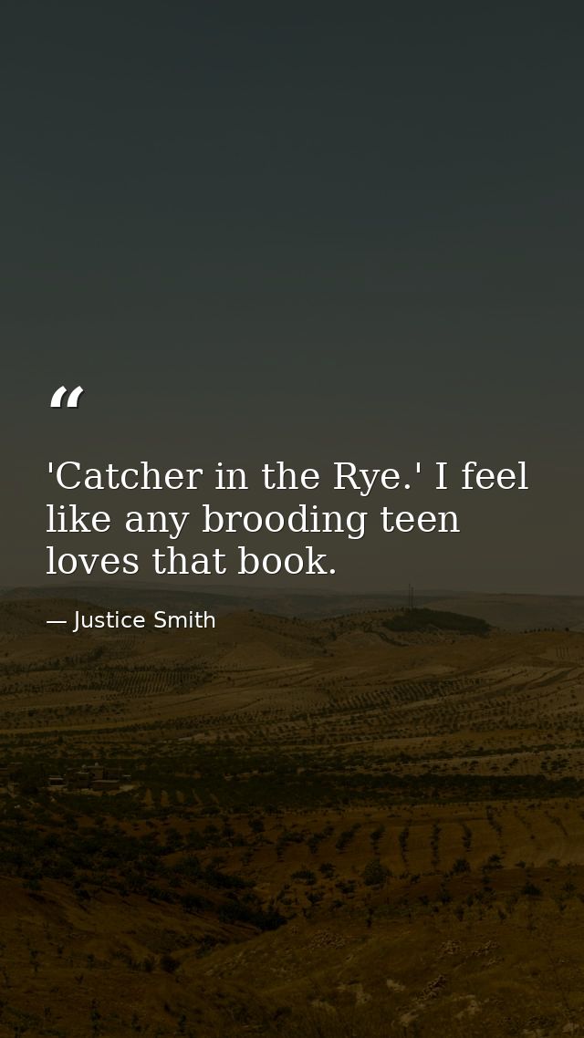 'Catcher in the Rye.' I feel like any brooding teen loves that book. — Justice Smith