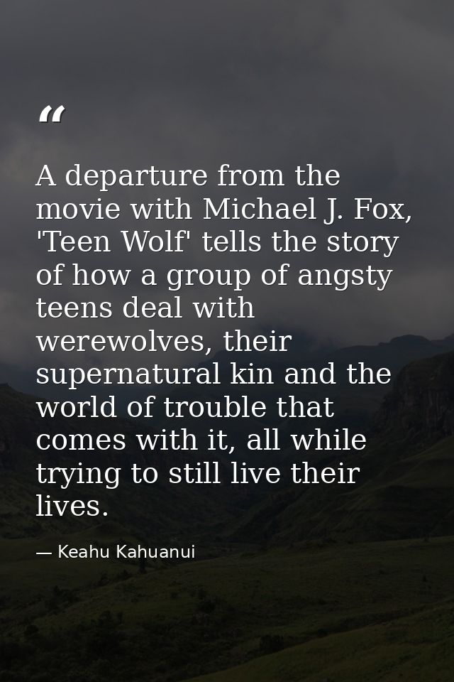 A departure from the movie with Michael J. Fox, 'Teen Wolf' tells the story of how a group of angsty teens deal with wer — Keahu Kahuanui