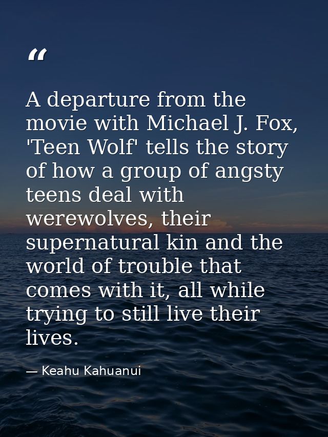 A departure from the movie with Michael J. Fox, 'Teen Wolf' tells the story of how a group of angsty teens deal with wer — Keahu Kahuanui
