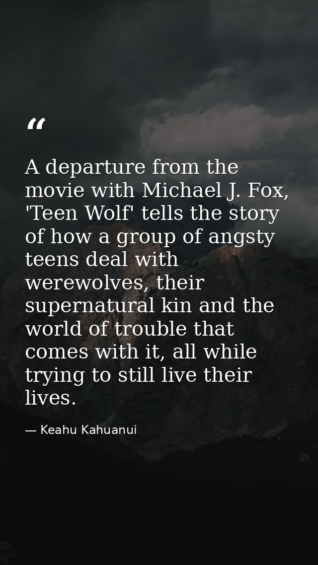 A departure from the movie with Michael J. Fox, 'Teen Wolf' tells the story of how a group of angsty teens deal with wer — Keahu Kahuanui