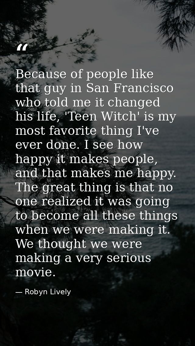 Because of people like that guy in San Francisco who told me it changed his life, 'Teen Witch' is my most favorite thing — Robyn Lively