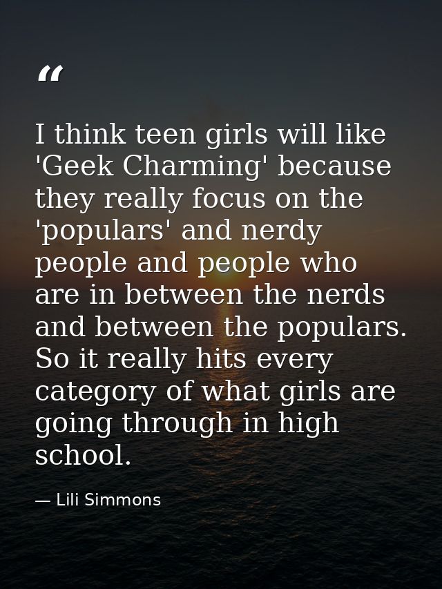 I think teen girls will like 'Geek Charming' because they really focus on the 'populars' and nerdy people and people who — Lili Simmons