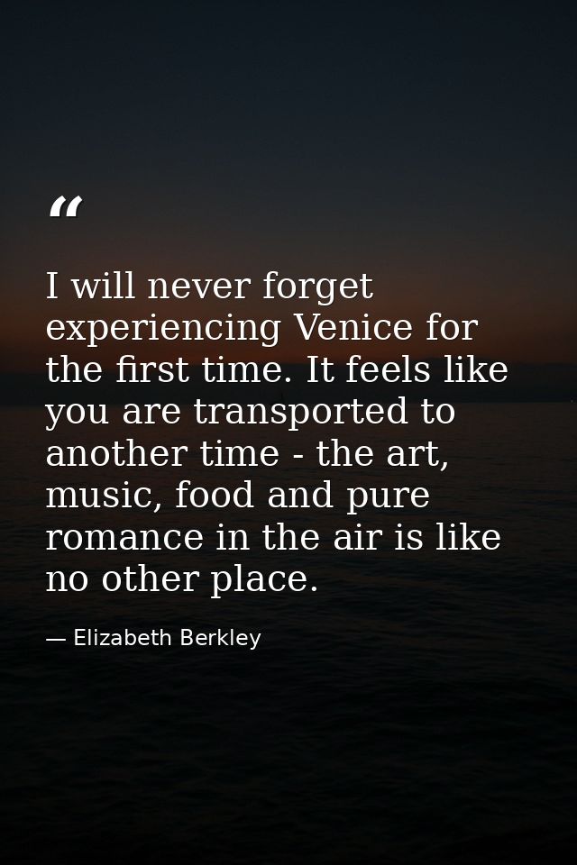 I will never forget experiencing Venice for the first time. It feels like you are transported to another time - the art, — Elizabeth Berkley