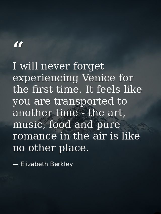 I will never forget experiencing Venice for the first time. It feels like you are transported to another time - the art, — Elizabeth Berkley