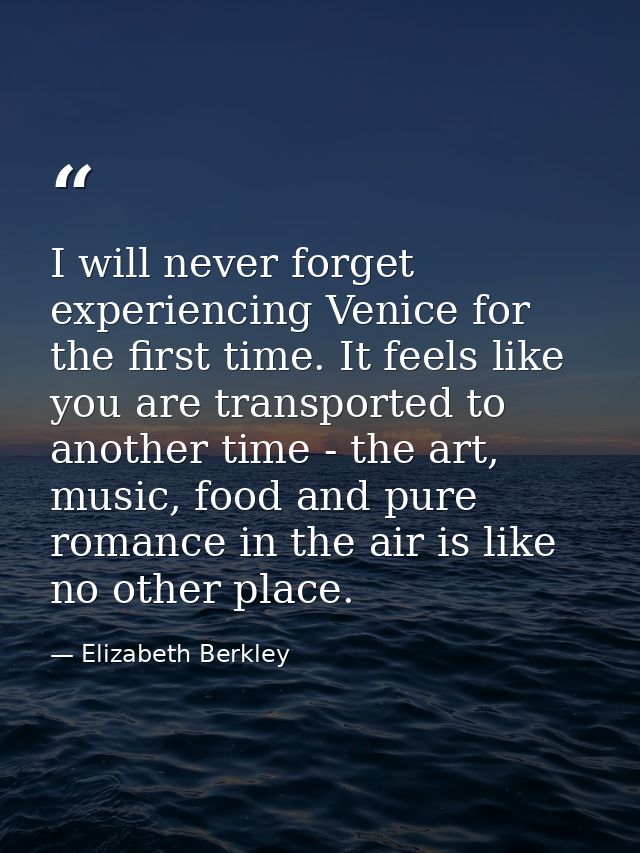 I will never forget experiencing Venice for the first time. It feels like you are transported to another time - the art, — Elizabeth Berkley