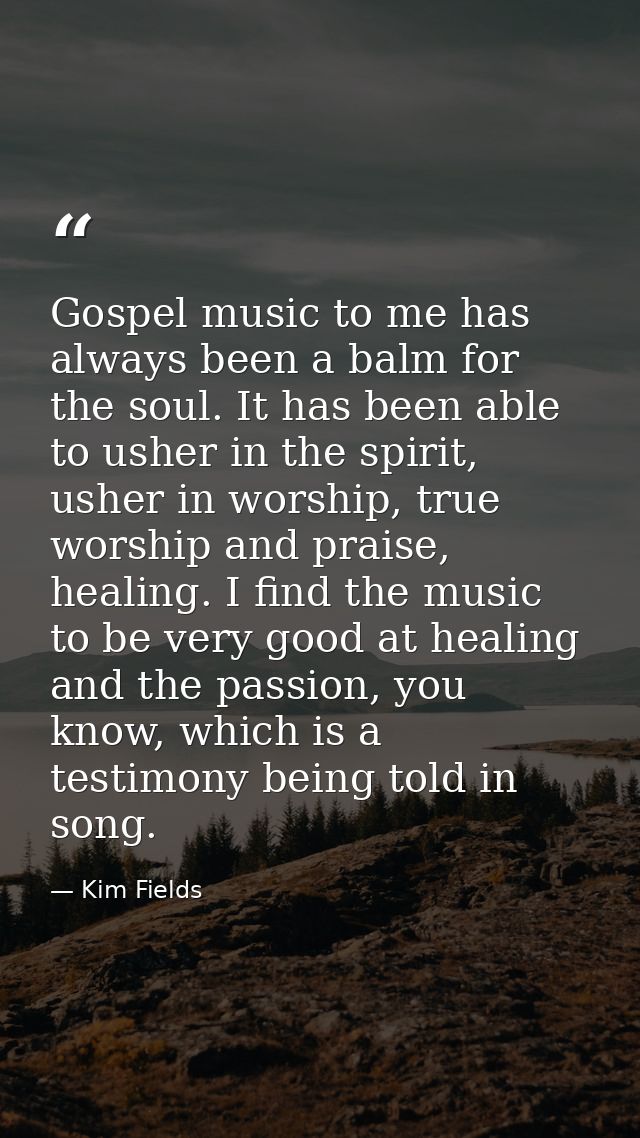 Gospel music to me has always been a balm for the soul. It has been able to usher in the spirit, usher in worship, true  — Kim Fields