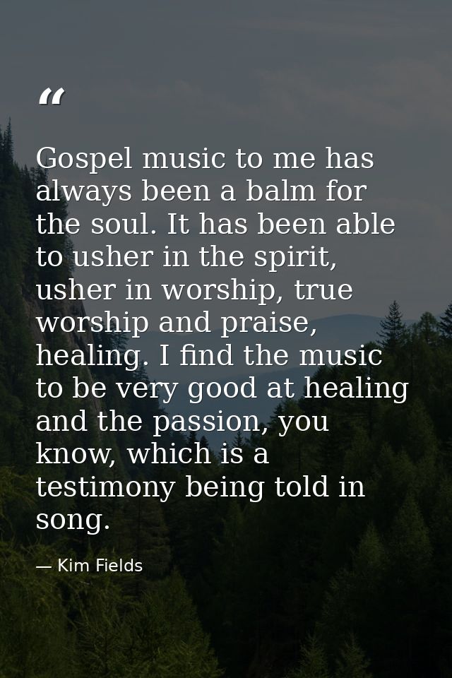 Gospel music to me has always been a balm for the soul. It has been able to usher in the spirit, usher in worship, true  — Kim Fields