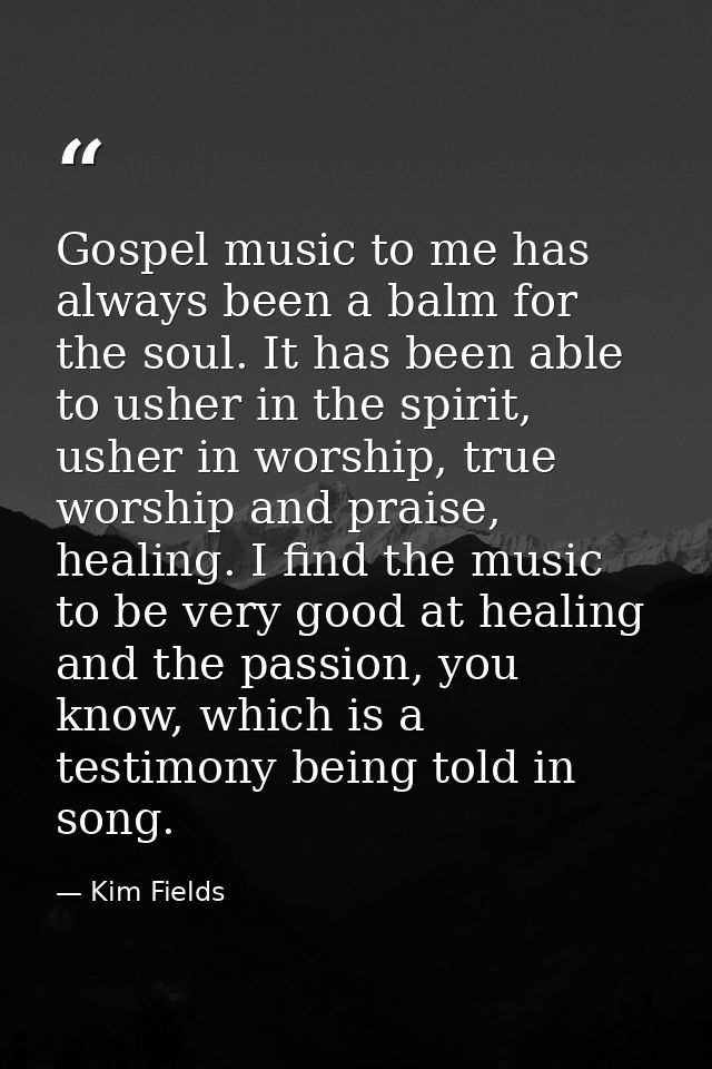 Gospel music to me has always been a balm for the soul. It has been able to usher in the spirit, usher in worship, true  — Kim Fields