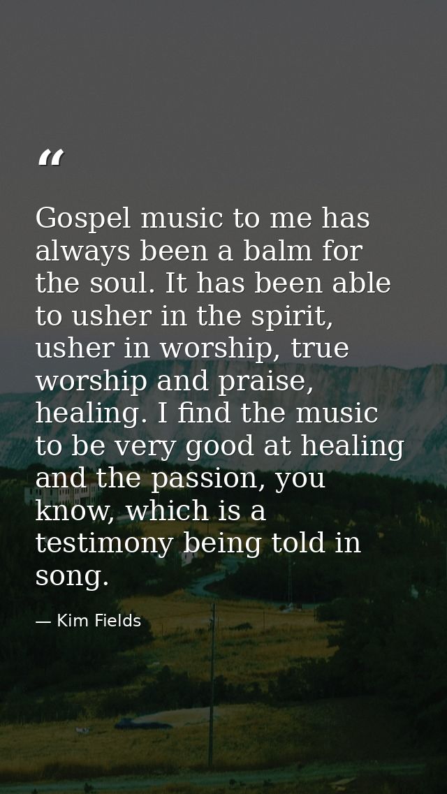 Gospel music to me has always been a balm for the soul. It has been able to usher in the spirit, usher in worship, true  — Kim Fields