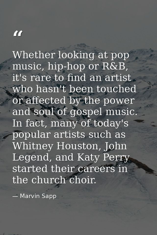 Whether looking at pop music, hip-hop or R&B, it's rare to find an artist who hasn't been touched or affected by the pow — Marvin Sapp