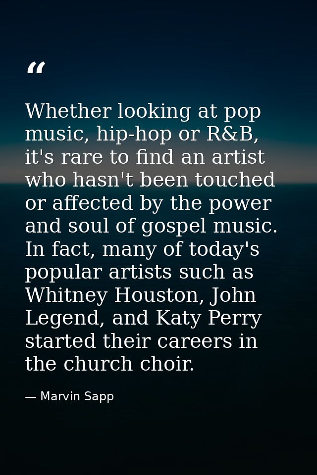 Whether looking at pop music, hip-hop or R&B, it's rare to find an artist who hasn't been touched or affected by the pow — Marvin Sapp
