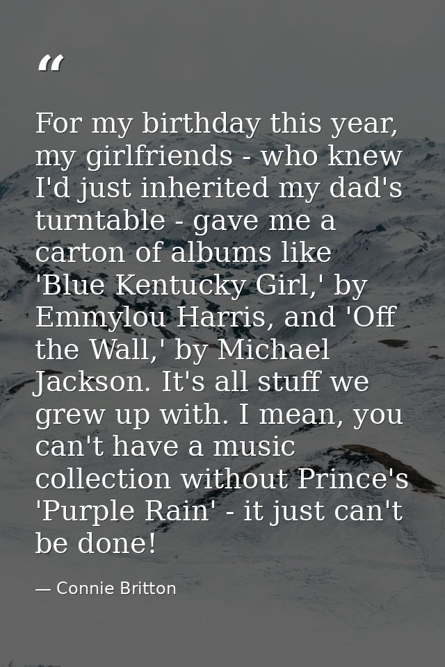 For my birthday this year, my girlfriends - who knew I'd just inherited my dad's turntable - gave me a carton of albums  — Connie Britton