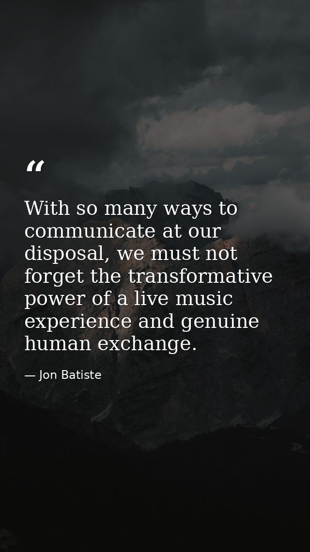 With so many ways to communicate at our disposal, we must not forget the transformative power of a live music experience — Jon Batiste