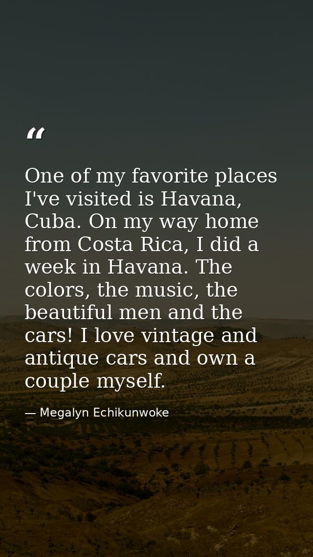 One of my favorite places I've visited is Havana, Cuba. On my way home from Costa Rica, I did a week in Havana. The colo — Megalyn Echikunwoke