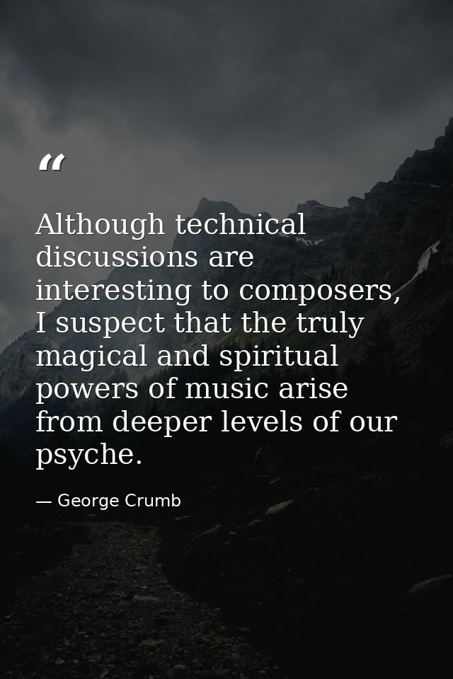 Although technical discussions are interesting to composers, I suspect that the truly magical and spiritual powers of mu — George Crumb