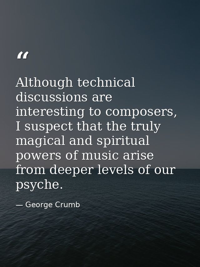 Although technical discussions are interesting to composers, I suspect that the truly magical and spiritual powers of mu — George Crumb