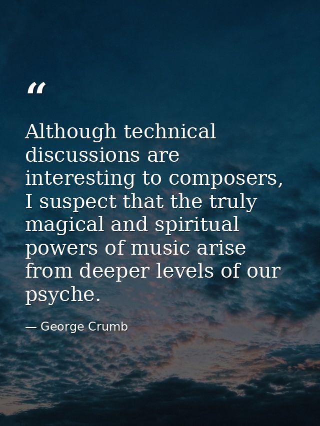Although technical discussions are interesting to composers, I suspect that the truly magical and spiritual powers of mu — George Crumb