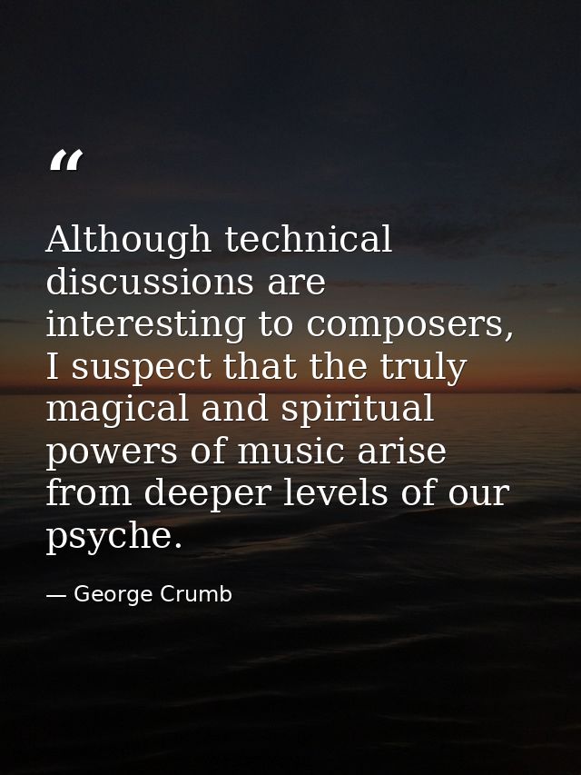 Although technical discussions are interesting to composers, I suspect that the truly magical and spiritual powers of mu — George Crumb