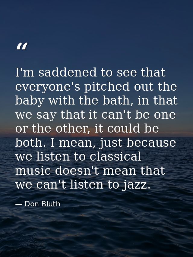 I'm saddened to see that everyone's pitched out the baby with the bath, in that we say that it can't be one or the other — Don Bluth