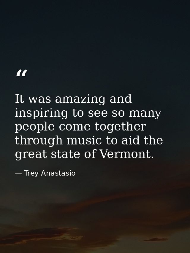 It was amazing and inspiring to see so many people come together through music to aid the great state of Vermont. — Trey Anastasio